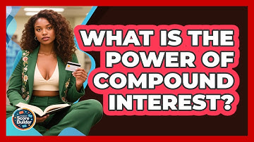 What Is The Power Of Compound Interest? - Student Score Builder
