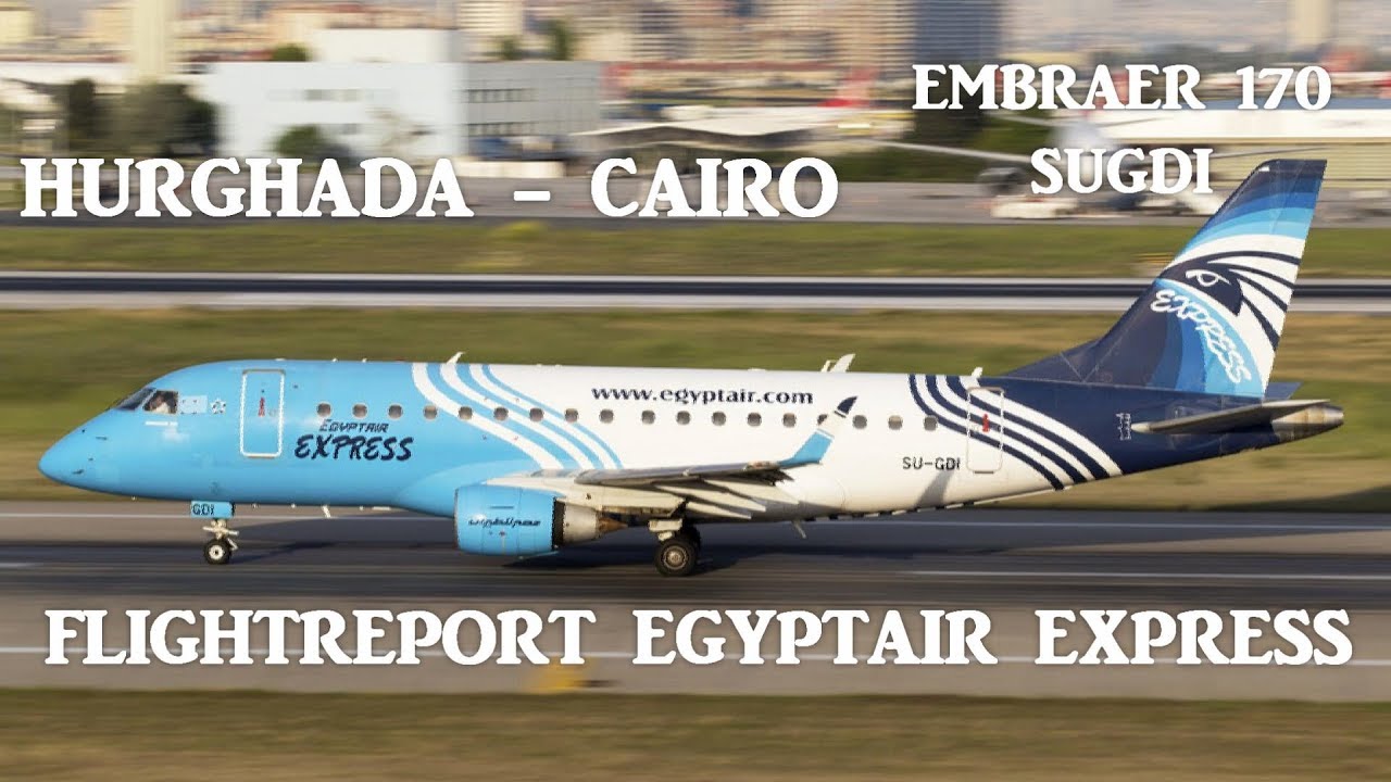 EGYPTAIR Express - Hurghada (HRG) - Cairo (CAI), Embraer 170, Full ...