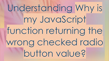 Understanding Why is my JavaScript function returning the wrong checked radio button value?