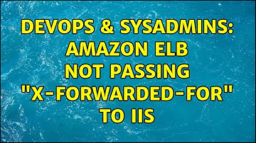 DevOps & SysAdmins: Amazon ELB not Passing "X-Forwarded-For" to IIS