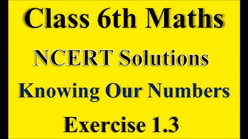 Class 6th Maths, NCERT Solutions ,Knowing Our Numbers , Exercise 1.3