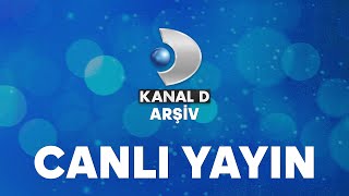 Kanal D Arsiv Canlı Yayını