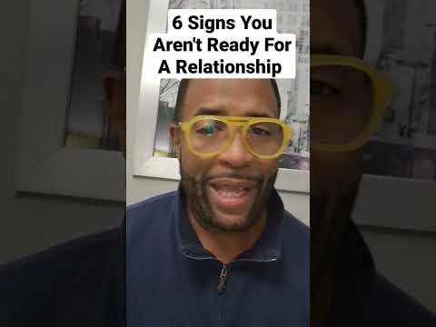 Video: Nejste připraveni na vztah? 7 Legitimní důvody, proč je to v pořádku