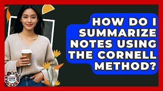 How Do I Summarize Notes Using The Cornell Method? - Teenager Guide to Life
