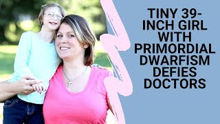 Tiny 39 inch Girl With Primordial Dwarfism Defies Doctors