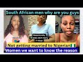 Why are south African men not marrying Nigerian women we want to know the reason 