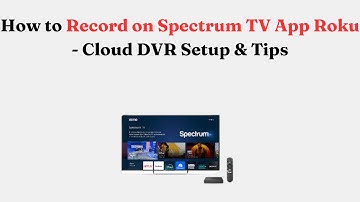 How to Record on Spectrum TV App Roku - Cloud DVR Setup & Tips