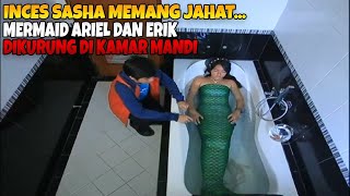 Inces sasha memang jahat Mermaid ariel dan erik dikurung di kamar mandi |   mermaid in love