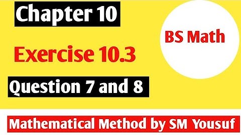 Chapter 10 || Exercise 10.3   || Question 7 and 8 ||Mathematical method by sm