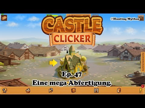 Castle Clicker Ep. 47: Eine mega Abfertigung.