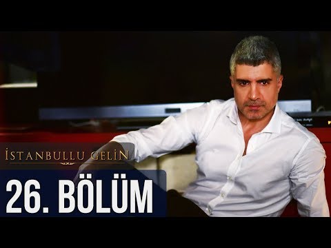 Istanbullu Gelin 26. Bölüm