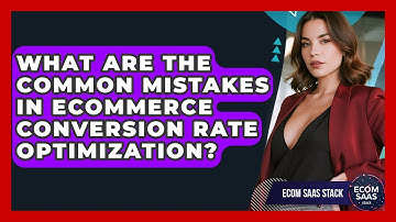 What Are the Common Mistakes in eCommerce Conversion Rate Optimization? | Ecom SaaS Stack News