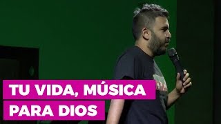 Tu Vida, Música para Dios | Predicaciones para Jóvenes