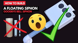 How to Build a Floating Siphon in 30 Minutes or Less: Simple, Reliable Alternative to Bell Siphons