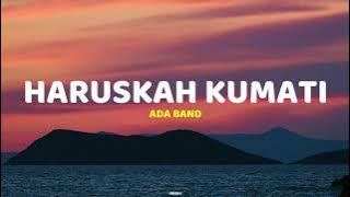 Haruskah Kumati - Ada Band | Lirik Lagu (Lyrics)