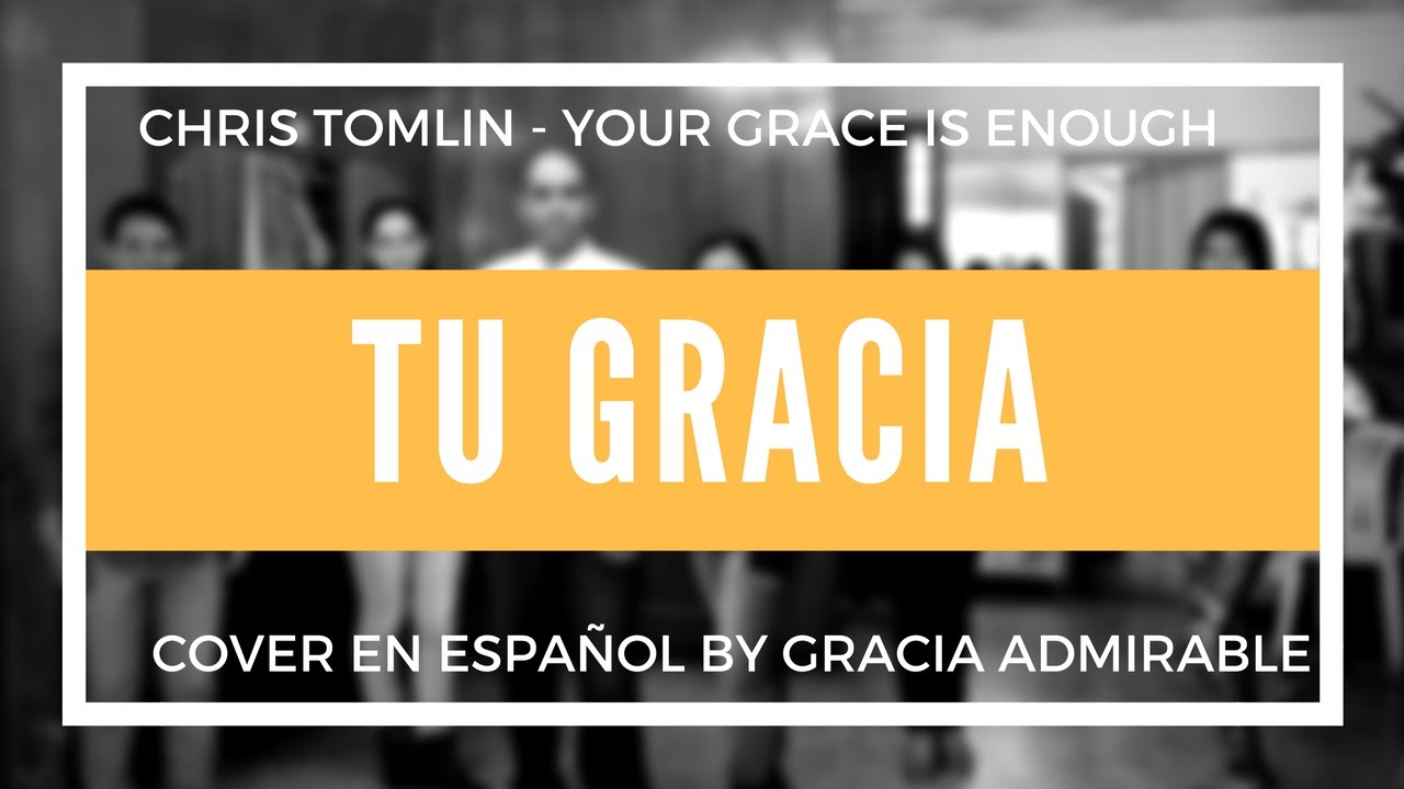 CHRIS TOMLIN -YOUR GRACE IS ENOUGH - SU GRACIA COVER EN ESPAÑOL By ...