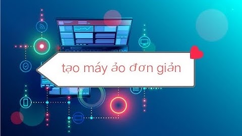 Bài tập lab 7 ktmt: tạo lập máy ảo và phân chia phân vùng ổ đĩa