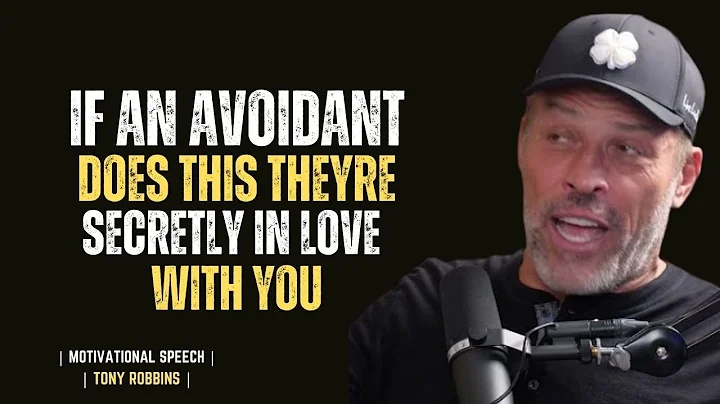 IF AN AVOIDANT DOES THIS THEYRE SECRETLY IN LOVE WITH YOU || TONY ROBBINS