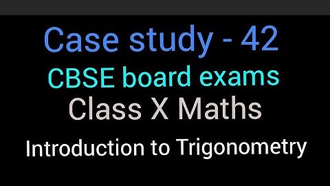 Case study based question 42 | Class X Maths | Introduction to Trigonometry | CBSE board exams 2021