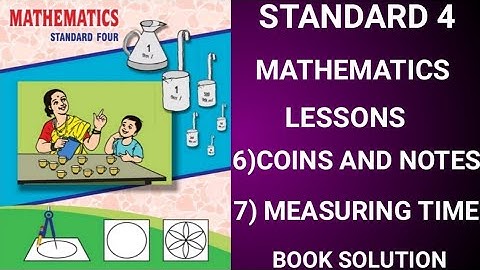 STANDARD 4/MATHEMATICS/LESSONS 6) COINS AND NOTES/LESSON 7) MEASURING TIME/ENGLISH MEDIUM..