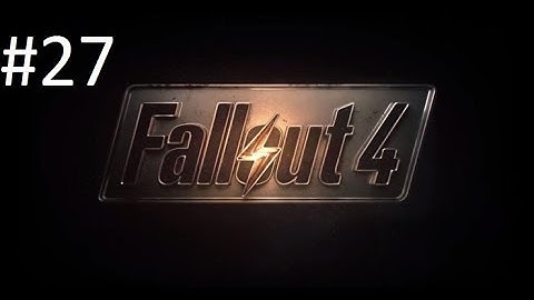 Fallout 4 Playthrough - Part 27