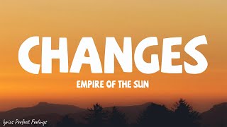 Empire Of The Sun  Changes (Lyrics)