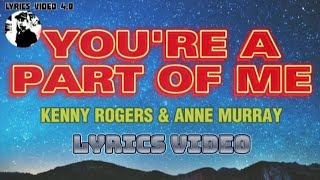 YOU'RE A PART OF ME - Kenny Rogers & Anne Murray - Lyrics video