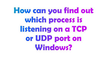 How can you find out which process is listening on a TCP or UDP port on Windows?