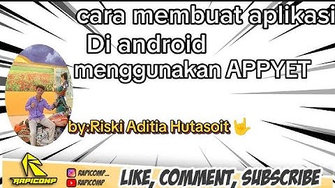 TUTORIAL LENGKAP CARA MEMBUAT APLIKASI ANDROID DARI APLIKASI APPYET BY.RISKI ADITIA HUTASOIT LABURA