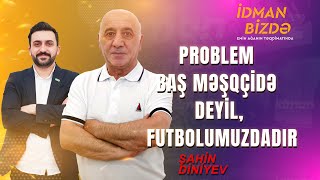 Şahin Diniyev: “Hər kəsin fikrinə hörmət edirəm, amma reallığı tək bilən mənəm”