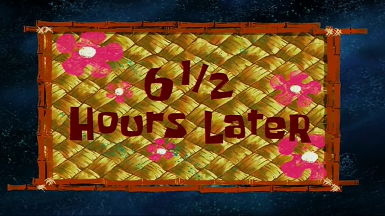 6 1/2 Hours Later Spongebob YouTube