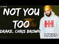 Drake - Not You Too (Lyrics) ft. Chris Brown