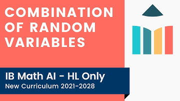 Combination of Random Variables [IB Math AI HL]