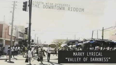 Marky Lyrical - Valley Of Darkness [The Downtown Riddim - Riddim Wise]