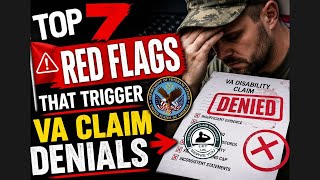 Top 7 RED FLAGS That Trigger VA Claim Denials (Most Veterans Miss These!)