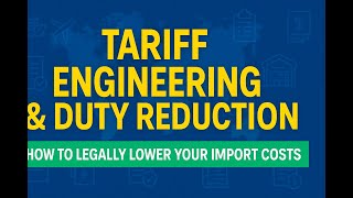 Tariff Engineering & Duty Reduction