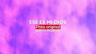 Video thumbnail of "Judith Murillo - Ese es mi Dios / Pista Original"