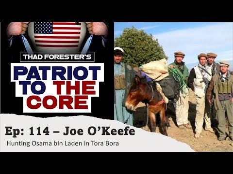 Joe O'Keefe - Hunting Osama bin Laden in Tora Bora in 2001 - Patriot to the Core Podcast