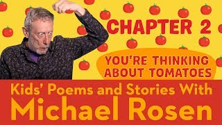 🍅 Chapter 2 🍅 | You're Thinking About Tomatoes |  Story | Kids' Poems And Stories With Michael Rosen