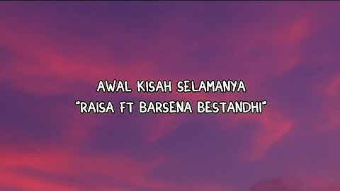 Awal Kisah Selamanya – Raisa ft. Barsena Bestandhi | Lirik Lagu