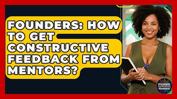 Founders: How To Get Constructive Feedback From Mentors? - Founders Supporting Founders