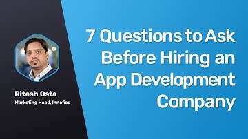 7 Questions To Ask Before Hiring an App Development Company