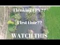 Thinking FPV?? first time? watch this