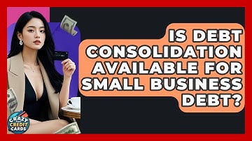 Is Debt Consolidation Available For Small Business Debt? - Crazy About Credit Cards