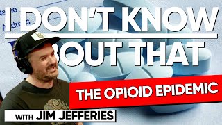 The Opioid Epidemic | I Don't Know About That with Jim Jefferies #158