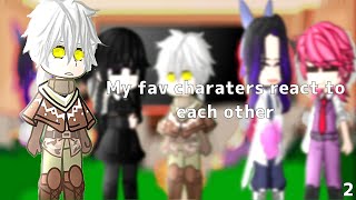 || My fav charaters react to each other || Fushi || 2/4 ||