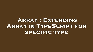 Array : Extending Array in TypeScript for specific type