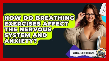 How Do Breathing Exercises Affect The Nervous System And Anxiety? - Ultimate Study Hacks