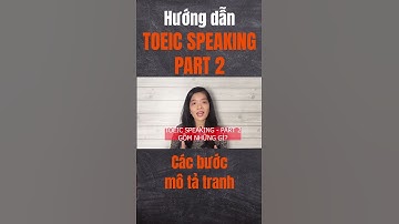 TOEIC SPEAKING PART 2 - Các bước mô tả tranh #tuvotoeic #toeic4kynang #english