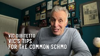 Vic's Tips for the Common Schmo